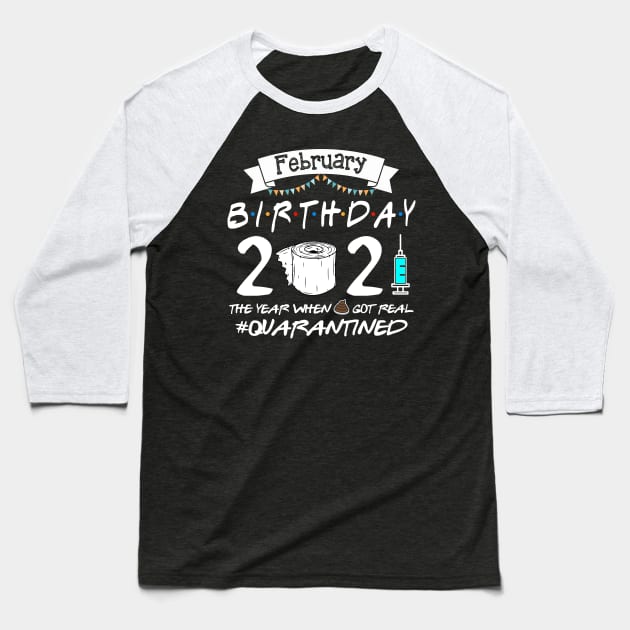 February Birthday 2021 Quarantined Birthday Gift Baseball T-Shirt by Salt88